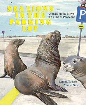 portada Sea Lions in the Parking Lot: Animals on the Move in a Time of Pandemic (en Inglés)