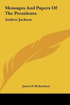 portada messages and papers of the presidents: andrew jackson (in English)