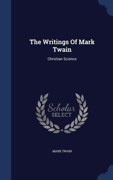portada The Writings Of Mark Twain: Christian Science (en Inglés)