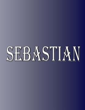 portada Sebastian: 100 Pages 8.5" X 11" Personalized Name on Notebook College Ruled Line Paper
