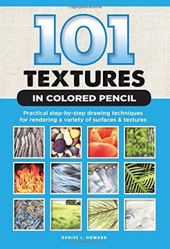 portada 101 Textures in Colored Pencil: Practical step-by-step drawing techniques for rendering a variety of surfaces & textures (in English)