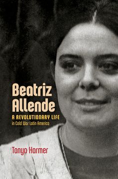 portada Beatriz Allende: A Revolutionary Life in Cold War Latin America (in English)