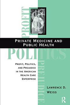 portada Private Medicine and Public Health: Profit, Politics, and Prejudice in the American Health Care Enterprise (en Inglés)