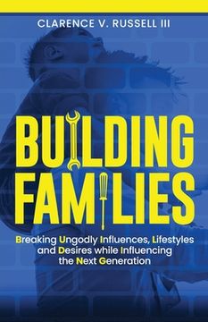 portada BUILDING Families: Breaking Ungodly Influences, Lifestyles and Desires while Influencing the Next Generation