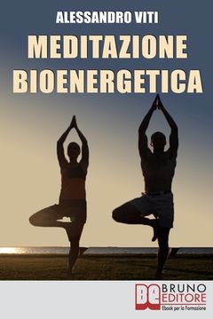 portada Meditazione Bioenergetica: I Segreti dei Grandi Maestri per Riappropriarti del tuo pensiero libero (in Italian)