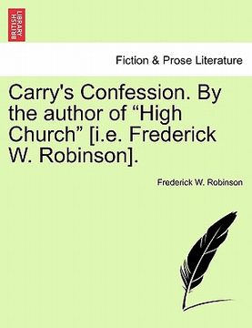 portada carry's confession. by the author of "high church" [i.e. frederick w. robinson]. (en Inglés)