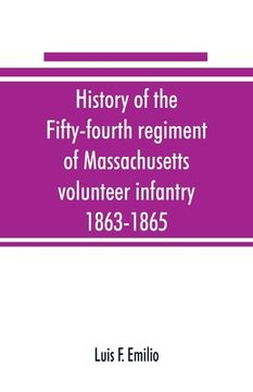 portada History of the Fifty-fourth regiment of Massachusetts volunteer infantry, 1863-1865 (en Inglés)