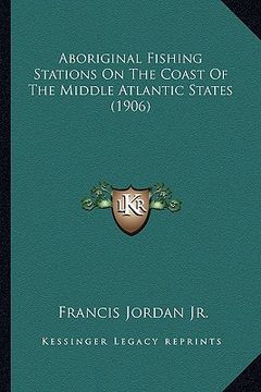 portada aboriginal fishing stations on the coast of the middle atlantic states (1906) (in English)
