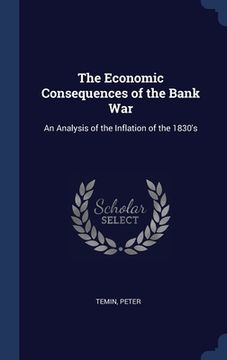 portada The Economic Consequences of the Bank War: An Analysis of the Inflation of the 1830's