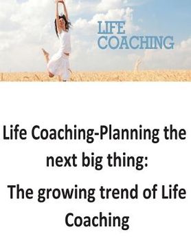 portada Life Coaching-Planning the next big thing: The growing trend of Life Coaching (en Inglés)