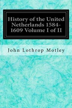 portada History of the United Netherlands 1584-1609 Volume I of II