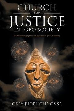 portada Church and Justice in Igbo Society (An Introduction to Igbo Concept of Justice): The Relevance of Igbo Values of Justice in Igbo Christianity (en Inglés)