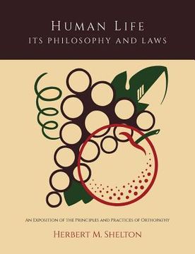portada Human Life Its Philosophy and Laws; An Exposition of the Principles and Practices of Orthopathy