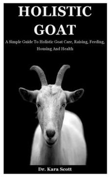 portada Holistic Goat: A Simple Guide To Holistic Goat Care, Raising, Feeding, Housing And Health