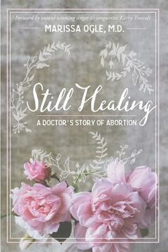 portada Still Healing: A Doctor's Story of Abortion (en Inglés)