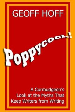 portada Poppycock!: A Curmudgeon's Look at the Myths That Keep Writers from Writing