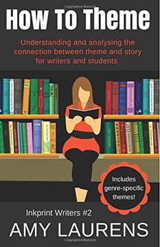 portada How to Theme: Understanding and Analysing the Connection Between Theme and Story for Writers and Students (Inkprint Writers) (Volume 2) (in English)