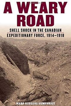 portada A Weary Road: Shell Shock in the Canadian Expeditionary Force, 1914-1918 (en Inglés)