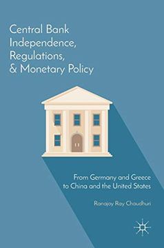 portada Central Bank Independence, Regulations, and Monetary Policy: From Germany and Greece to China and the United States (en Inglés)