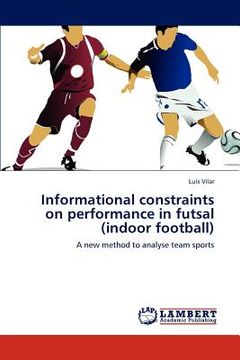 portada informational constraints on performance in futsal (indoor football) (en Inglés)