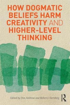 portada how dogmatic beliefs harm creativity and higher-level thinking (en Inglés)