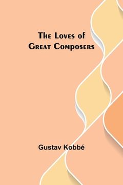 portada The Loves of Great Composers (en Inglés)