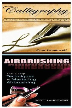 portada Calligraphy & Airbrushing: 1-2-3 Easy Techniques to Mastering Calligraphy! & 1-2-3 Easy Techniques to Mastering Airbrushing! (en Inglés)