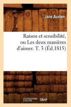 portada Raison Et Sensibilité, Ou Les Deux Manières d'Aimer. T. 3 (Éd.1815) (en Francés)