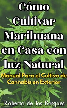 portada Cómo Cultivar Marihuana en Casa con luz Natural Manual Para el Cultivo de Cannabis en Exterior