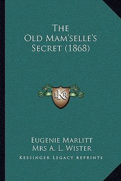 portada the old mam'selle's secret (1868) (en Inglés)