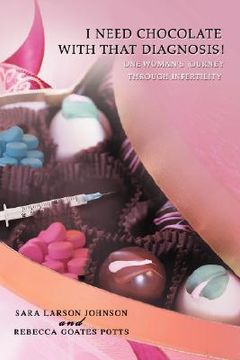 portada i need chocolate with that diagnosis!: one woman's journey through infertility (en Inglés)