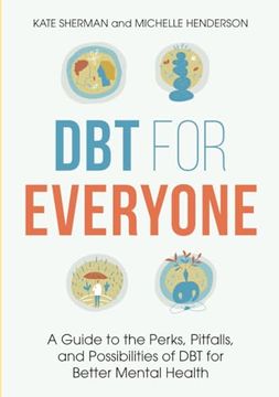 portada Dbt for Everyone: A Guide to the Perks, Pitfalls, and Possibilities of Dbt for Better Mental Health