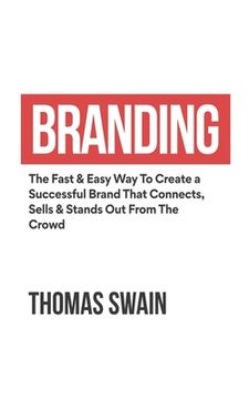 portada Branding: The Fast & Easy Way To Create a Successful Brand That Connects, Sells & Stands Out From The Crowd: The Fast & Easy Way (en Inglés)