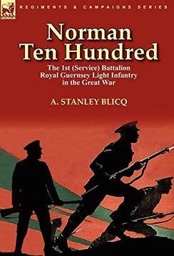 portada Norman ten Hundred: The 1st (Service) Battalion Royal Guernsey Light Infantry in the Great war (en Inglés)