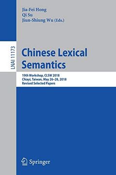 portada Chinese Lexical Semantics 19Th Workshop, Clsw 2018, Chiayi, Taiwan, may 2628, 2018, Revised Selected Papers Lecture Notes in Computer Science (en Inglés)