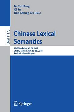 portada Chinese Lexical Semantics 19Th Workshop, Clsw 2018, Chiayi, Taiwan, may 2628, 2018, Revised Selected Papers Lecture Notes in Computer Science 