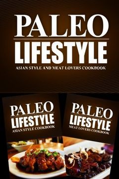 portada Paleo Lifestyle - Asian Style and Meat Lovers Cookbook: Modern Caveman CookBook for Grain Free, Low Carb, Sugar Free, Detox Lifestyle