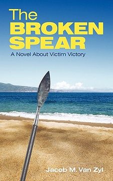portada the broken spear: a novel about victim victory