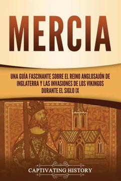 portada Mercia: Una Guía Fascinante Sobre el Reino Anglosajón de Inglaterra y las Invasiones de los Vikingos Durante el Siglo ix (in Spanish)