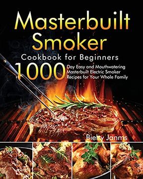 portada Masterbuilt Smoker Cookbook for Beginners: 1000-Day Easy and Mouthwatering Masterbuilt Electric Smoker Recipes for Your Whole Family (in English)