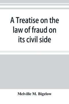 portada A treatise on the law of fraud on its civil side (in English)