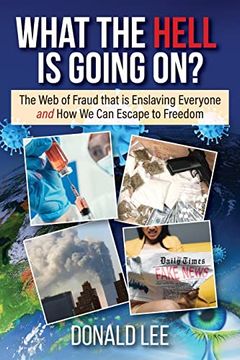 portada What the Hell is Going On? The web of Fraud That is Enslaving Everyone and how we can Escape to Freedom (en Inglés)