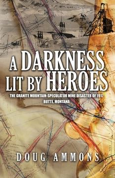 portada A Darkness Lit by Heroes: The Granite Mountain-Speculator Mine Disaster of 1917 (in English)