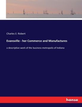 portada Evansville - her Commerce and Manufactures: a descriptive work of the business metropolis of Indiana