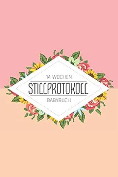 portada 14 Wochen Stillprotokoll Babybuch: Babybuch und Geschenk für Eine Werdende Mutter - mit Gewichtsdiagramm und Windeltagebuch Sowe Stillprotokoll für die Ersten 14 Wochen (en Alemán)