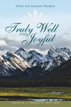 portada Truly Well and Joyful: What the Parables Promise (en Inglés)