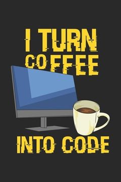 portada I Turn Coffee Into Code: 120 Pages I 6x9 I Dot Grid