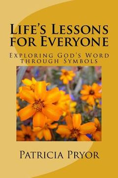 portada Life's Lessons for Everyone: Exploring God's Word through Symbols (en Inglés)