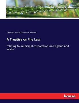 portada A Treatise on the Law: relating to municipal corporations in England and Wales (en Inglés)