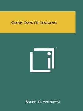 portada glory days of logging (en Inglés)